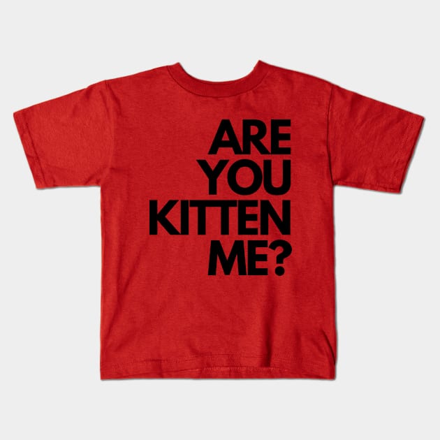 Are you kitten me? Kids T-Shirt by ALBOYZ